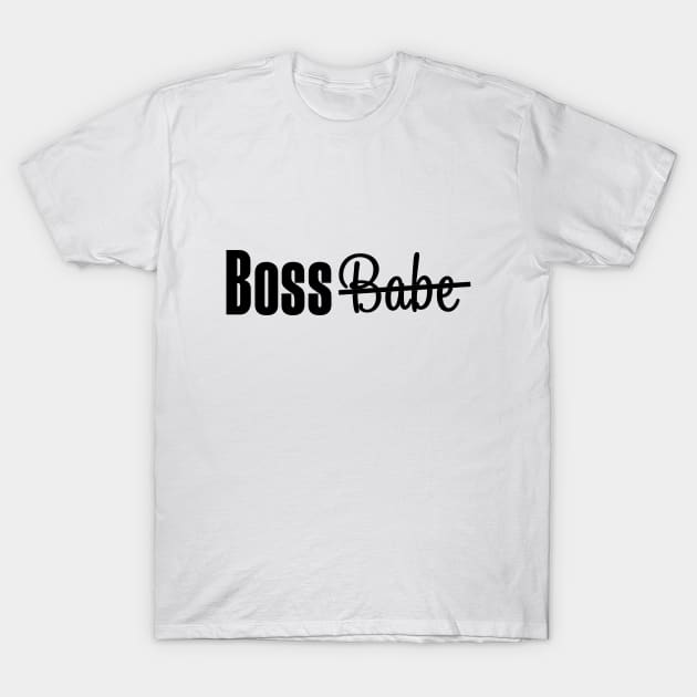 BOSS. Babe or Boss Babe need not apply T-shirt T-Shirt by We Love Pop Culture